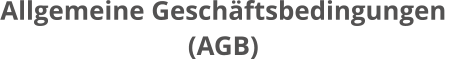 Allgemeine Geschäftsbedingungen (AGB)