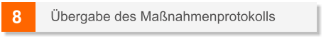 8 Übergabe des Maßnahmenprotokolls