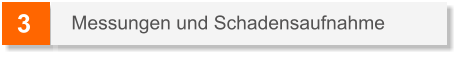3 Messungen und Schadensaufnahme