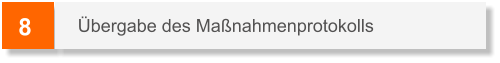 8 Übergabe des Maßnahmenprotokolls